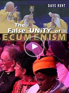 Video-The False “Unity” Of Ecumenism